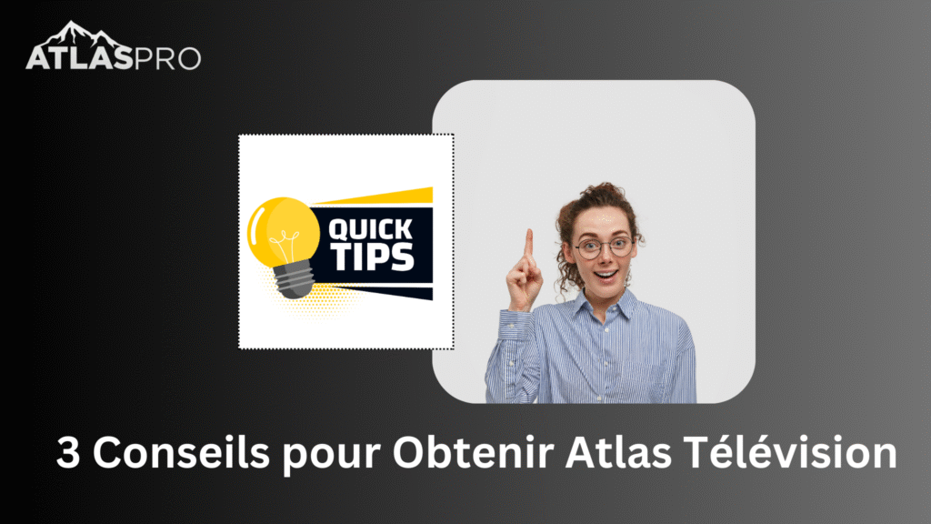 3 Conseils pour Obtenir Atlas Télévision